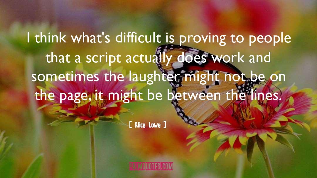 Alice Lowe Quotes: I think what's difficult is