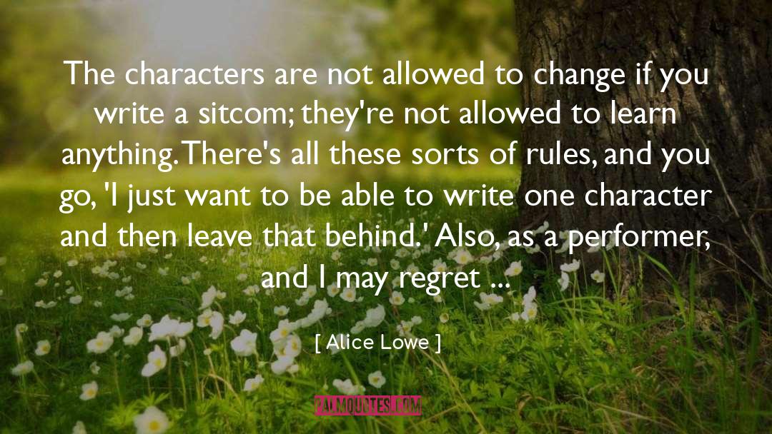 Alice Lowe Quotes: The characters are not allowed