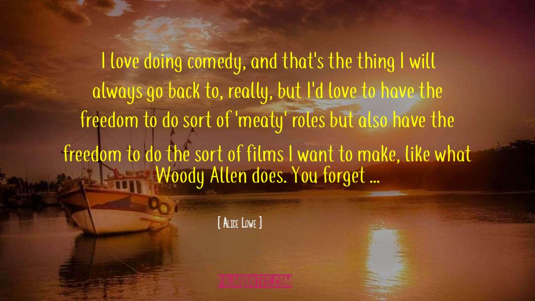 Alice Lowe Quotes: I love doing comedy, and