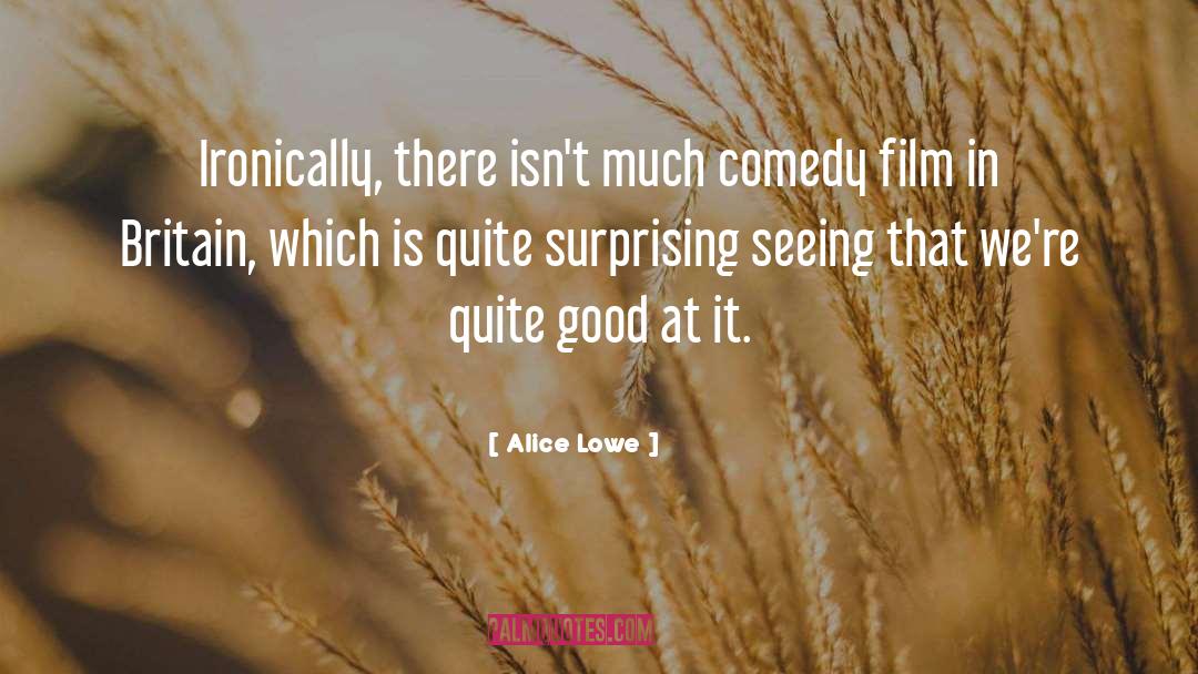 Alice Lowe Quotes: Ironically, there isn't much comedy