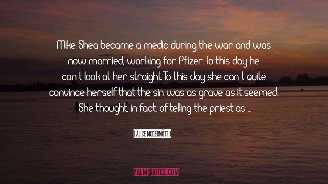 Alice McDermott Quotes: Mike Shea became a medic