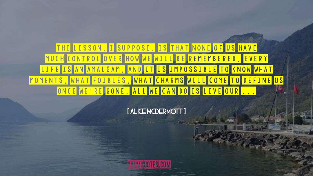 Alice McDermott Quotes: The lesson, I suppose, is