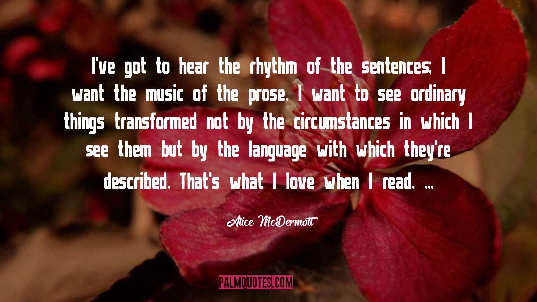 Alice McDermott Quotes: I've got to hear the