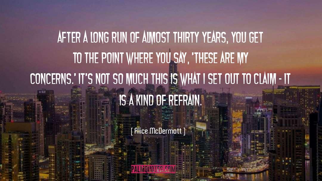 Alice McDermott Quotes: After a long run of