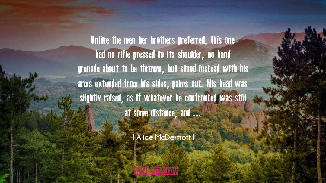 Alice McDermott Quotes: Unlike the men her brothers
