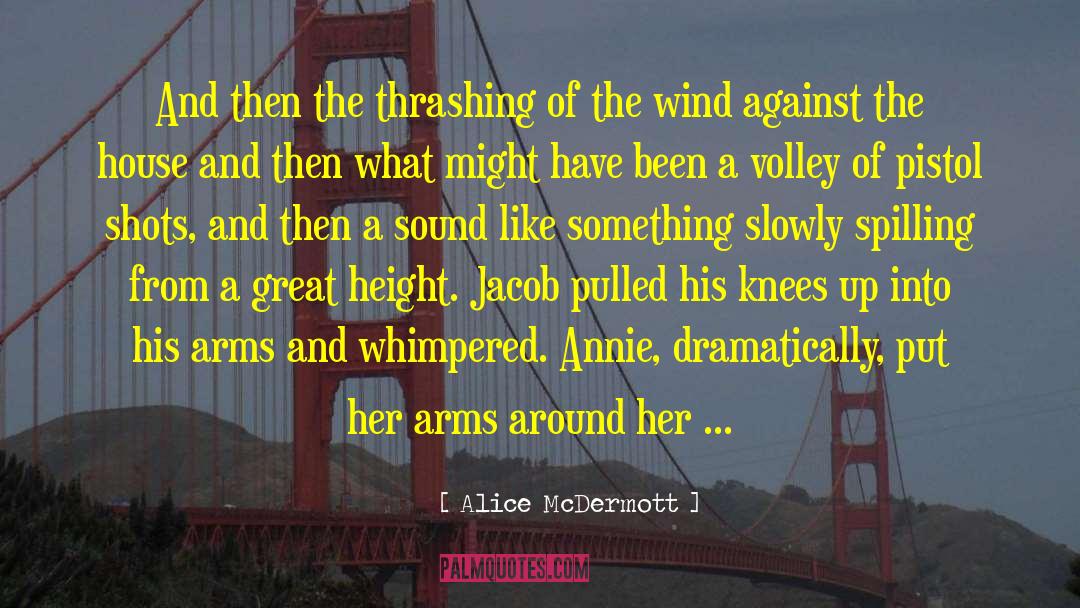 Alice McDermott Quotes: And then the thrashing of