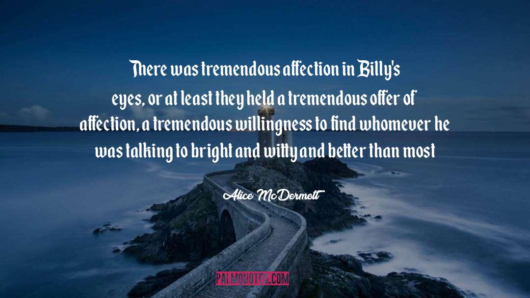 Alice McDermott Quotes: There was tremendous affection in