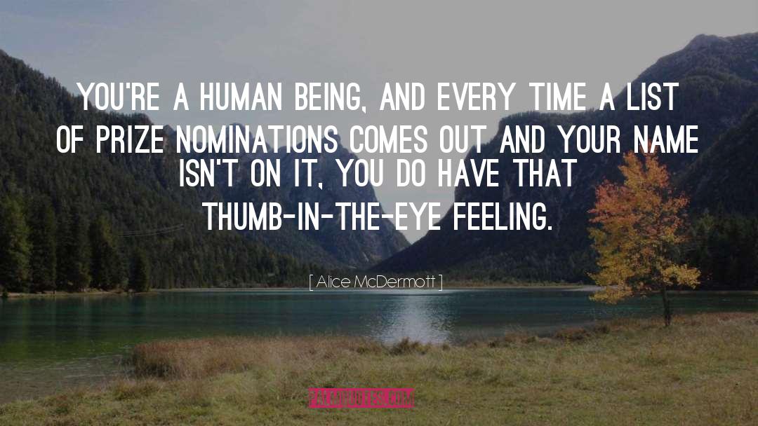 Alice McDermott Quotes: You're a human being, and