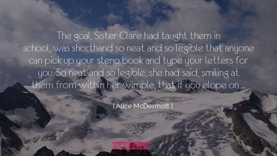 Alice McDermott Quotes: The goal, Sister Clare had