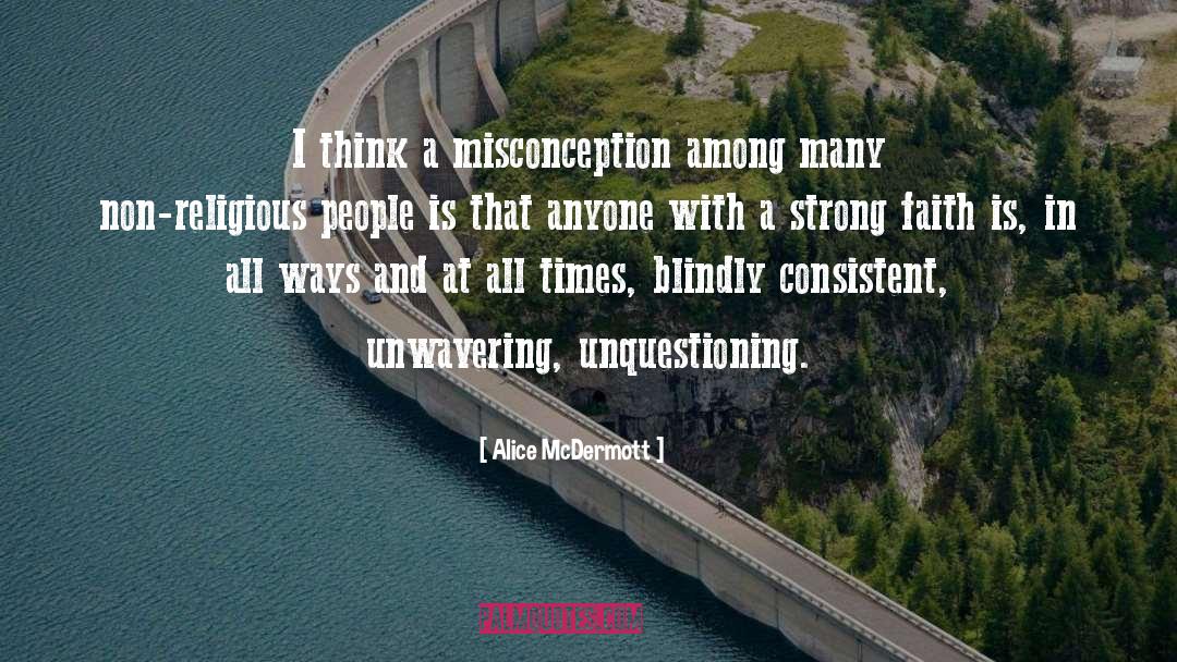 Alice McDermott Quotes: I think a misconception among