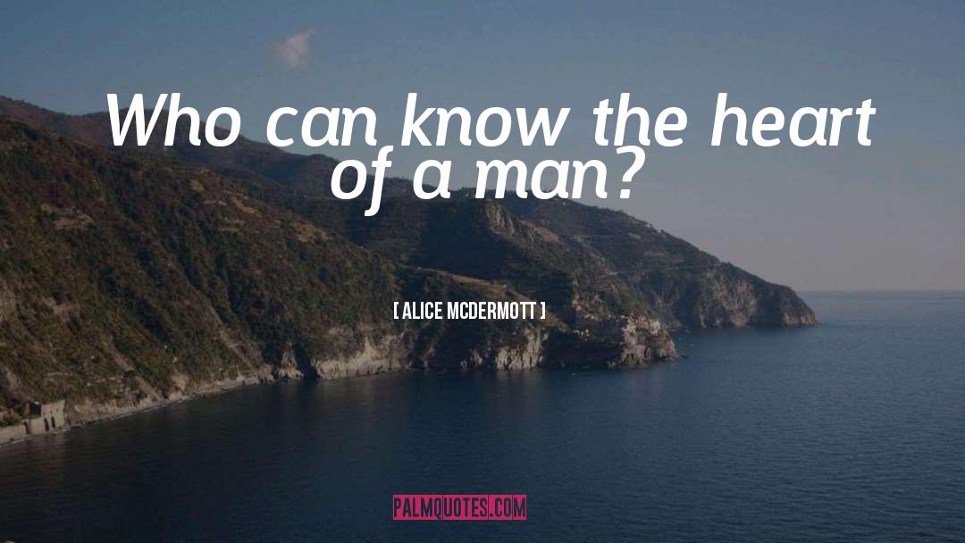 Alice McDermott Quotes: Who can know the heart