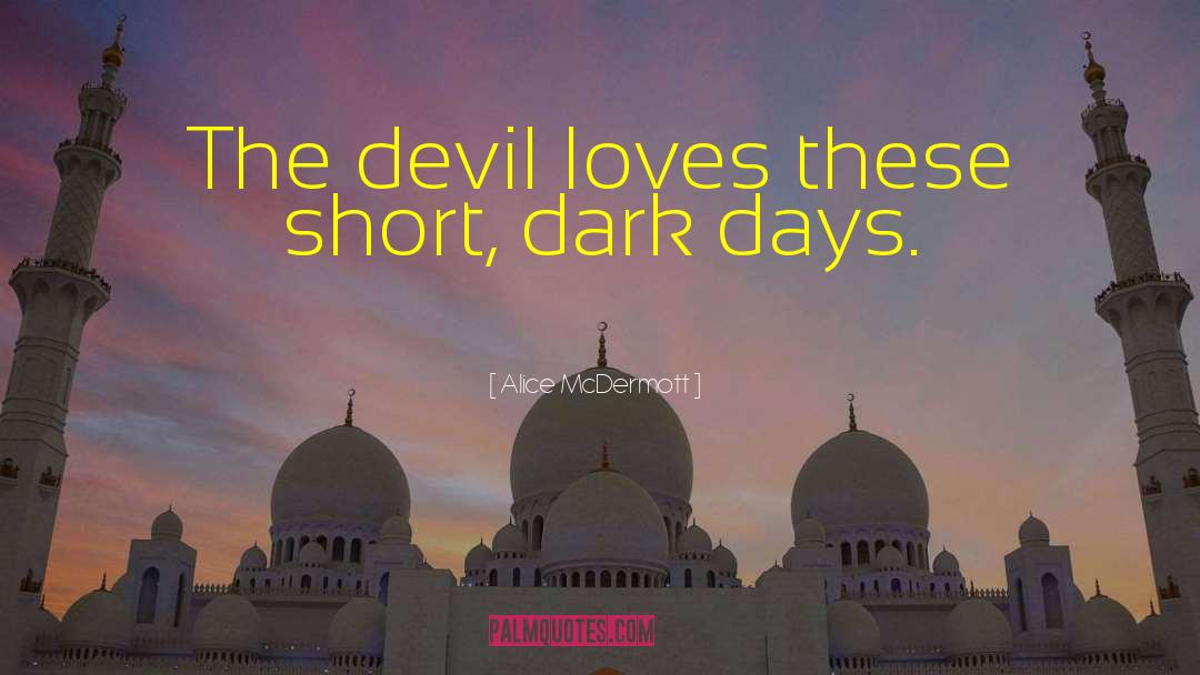 Alice McDermott Quotes: The devil loves these short,