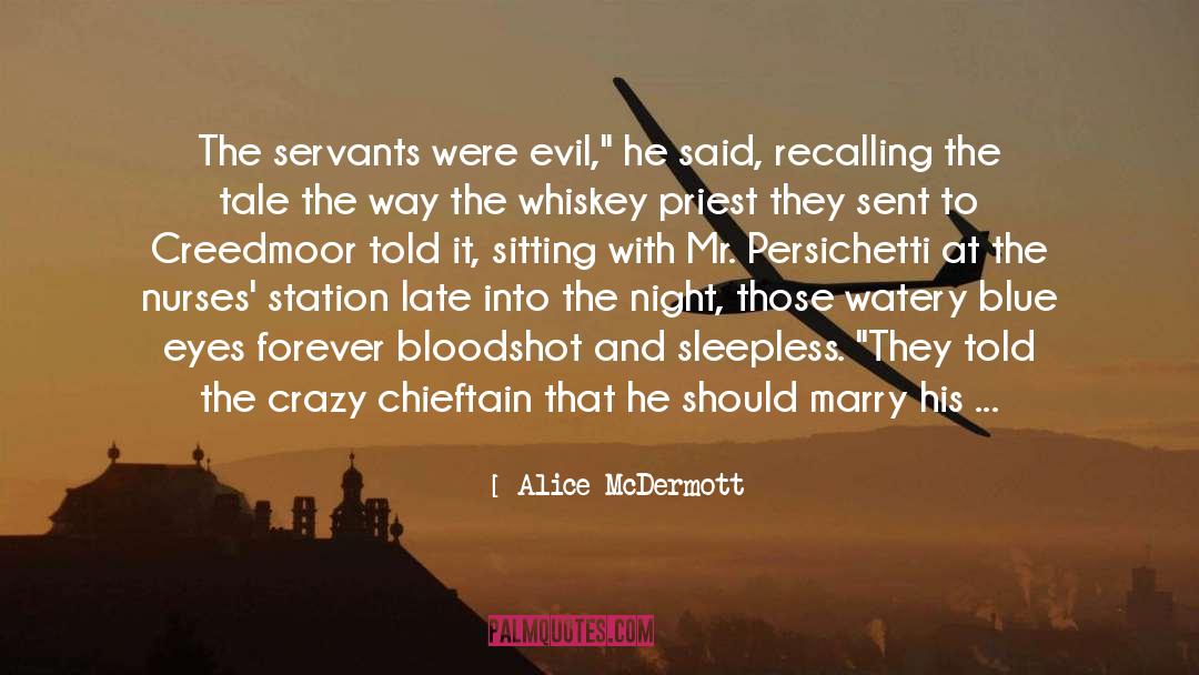 Alice McDermott Quotes: The servants were evil,