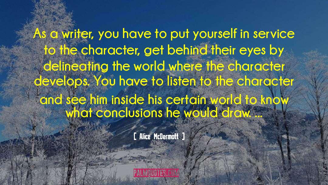 Alice McDermott Quotes: As a writer, you have