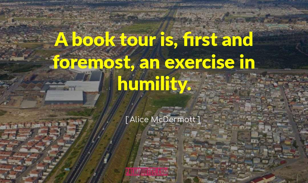 Alice McDermott Quotes: A book tour is, first