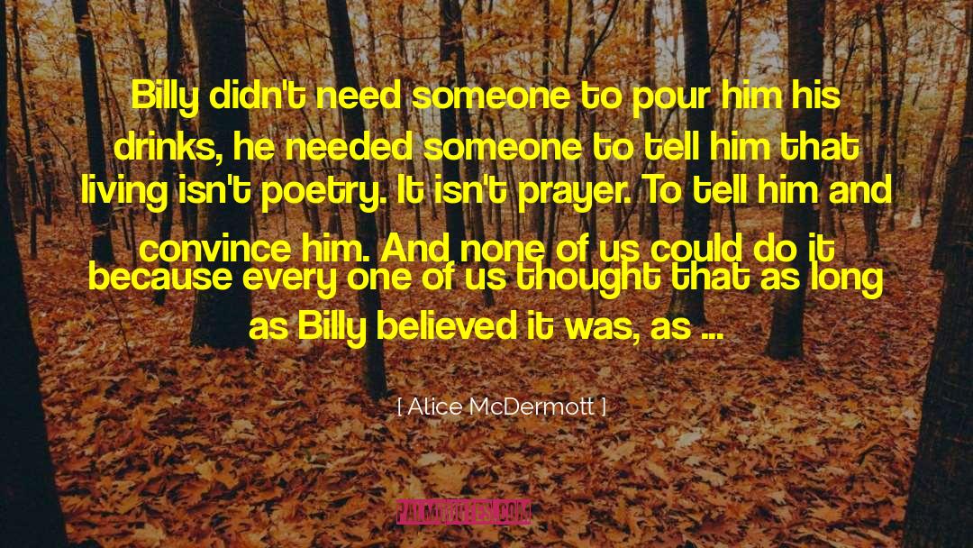 Alice McDermott Quotes: Billy didn't need someone to