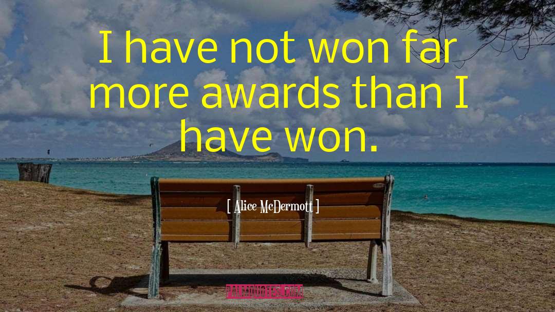 Alice McDermott Quotes: I have not won far