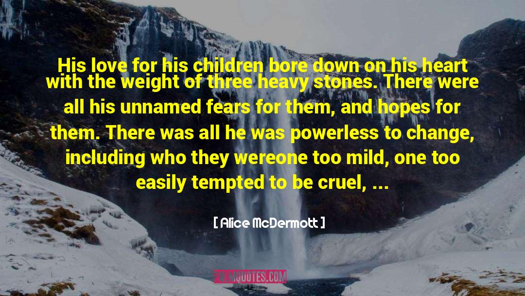 Alice McDermott Quotes: His love for his children