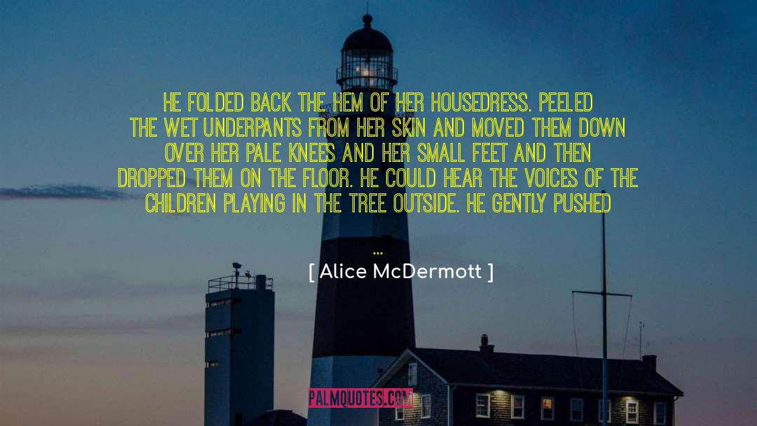 Alice McDermott Quotes: He folded back the hem