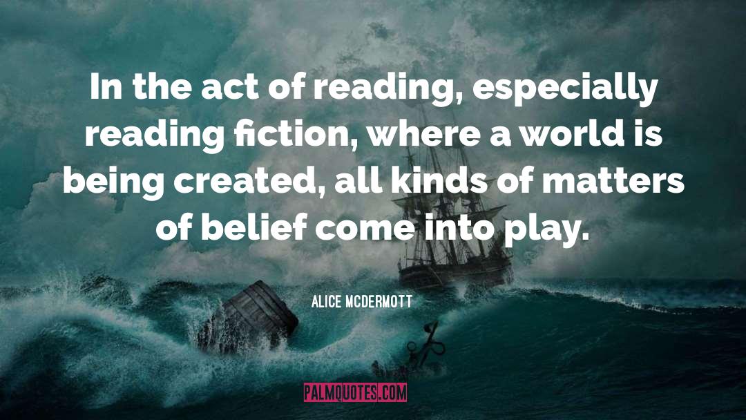 Alice McDermott Quotes: In the act of reading,