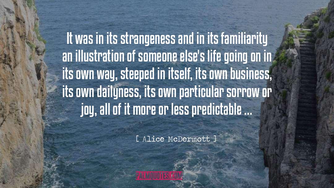 Alice McDermott Quotes: It was in its strangeness