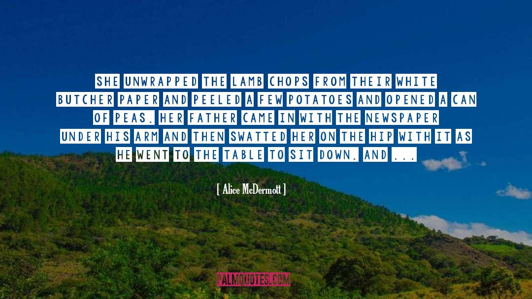 Alice McDermott Quotes: She unwrapped the lamb chops