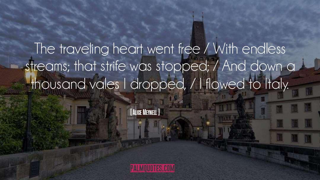 Alice Meynell Quotes: The traveling heart went free