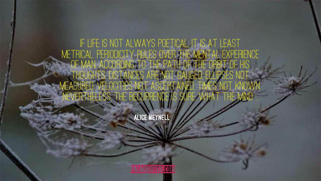 Alice Meynell Quotes: If life is not always