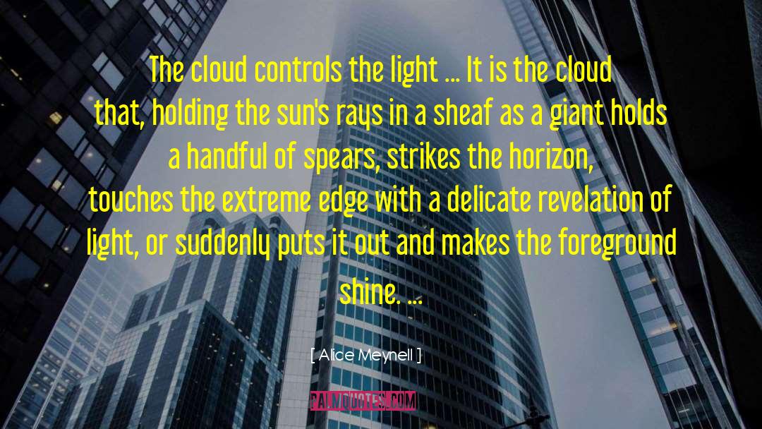 Alice Meynell Quotes: The cloud controls the light