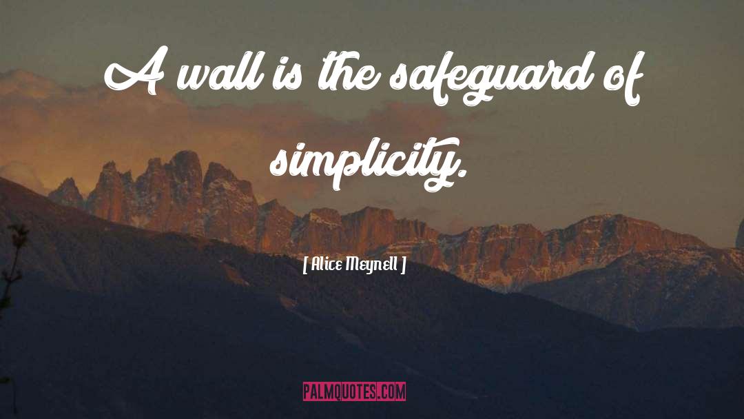 Alice Meynell Quotes: A wall is the safeguard