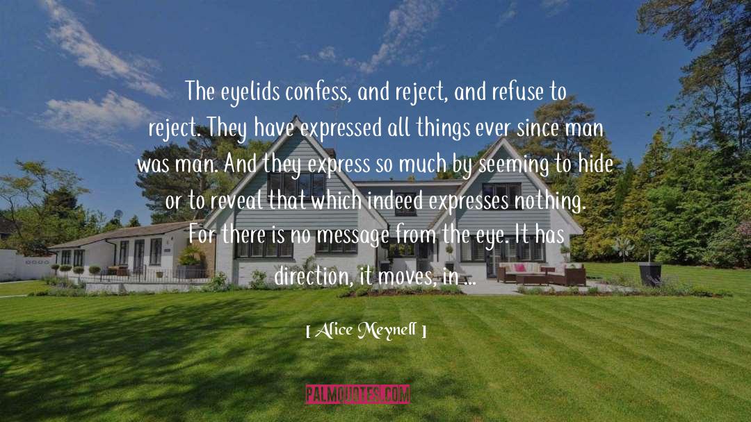 Alice Meynell Quotes: The eyelids confess, and reject,