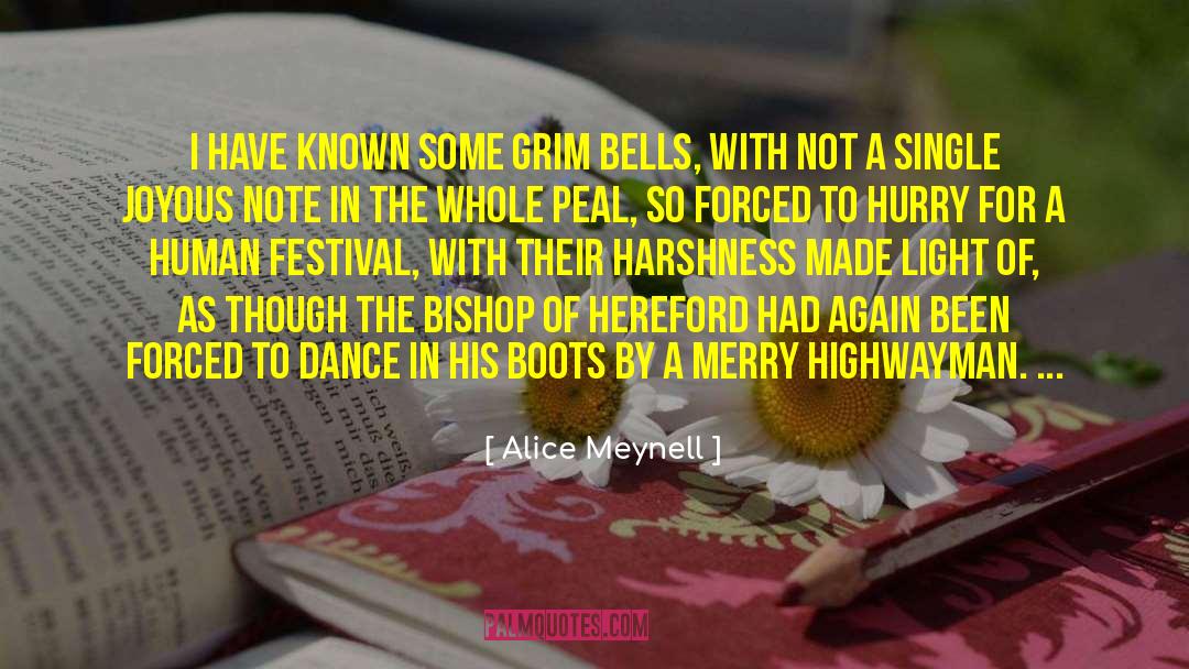 Alice Meynell Quotes: I have known some grim