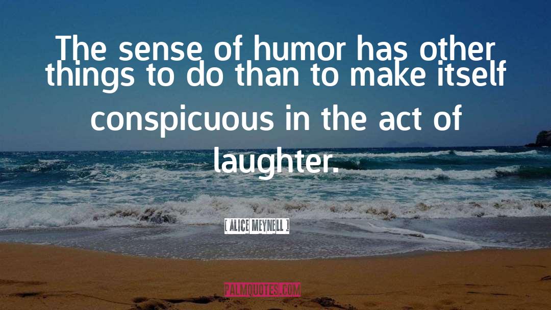 Alice Meynell Quotes: The sense of humor has