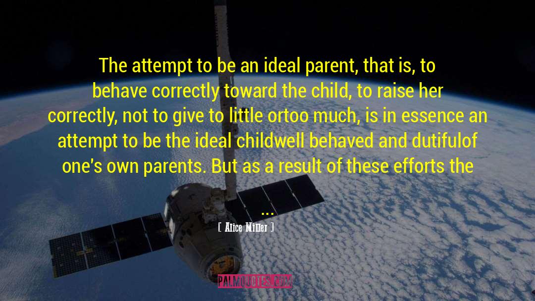 Alice   Miller Quotes: The attempt to be an
