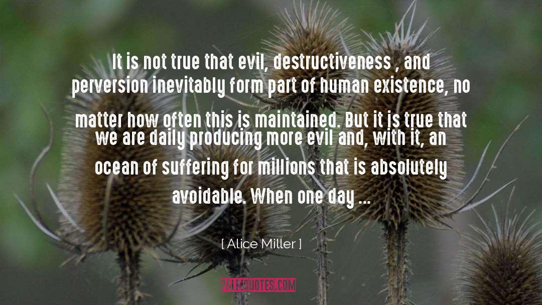 Alice   Miller Quotes: It is not true that