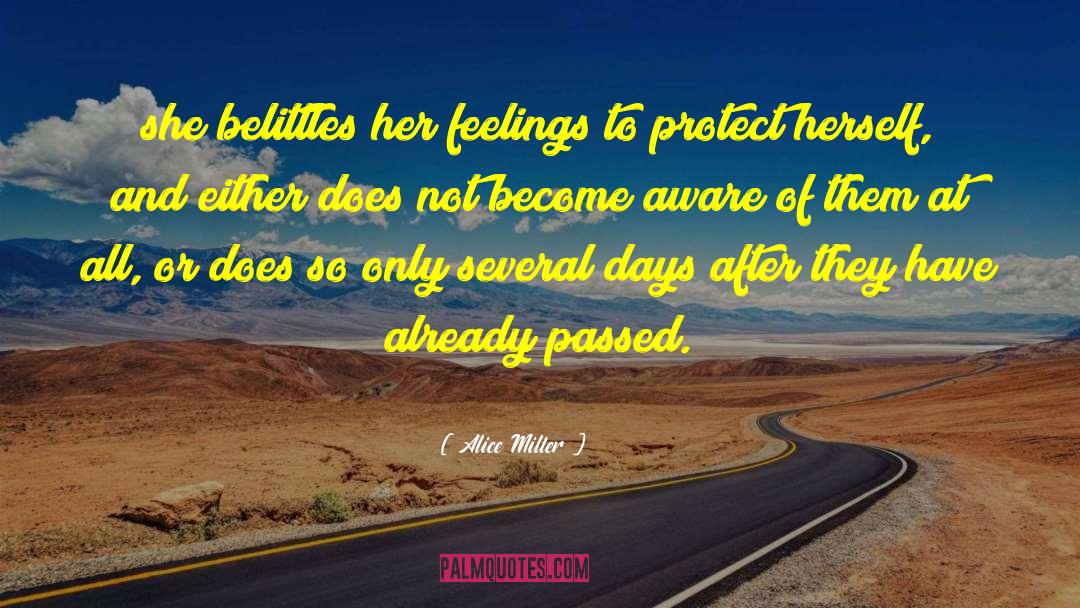 Alice   Miller Quotes: she belittles her feelings to