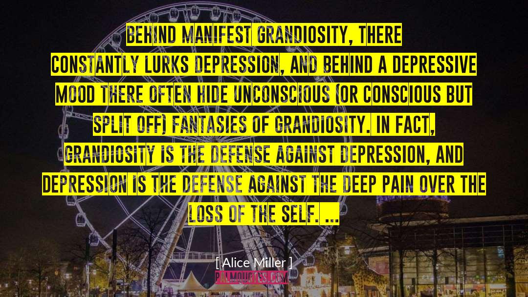 Alice   Miller Quotes: Behind manifest grandiosity, there constantly