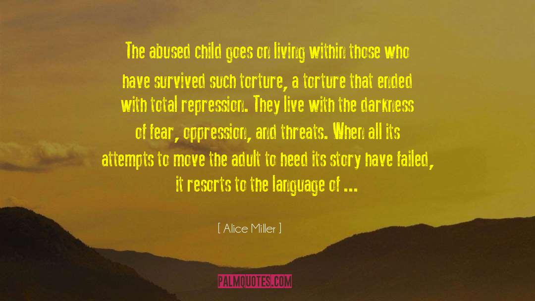 Alice   Miller Quotes: The abused child goes on