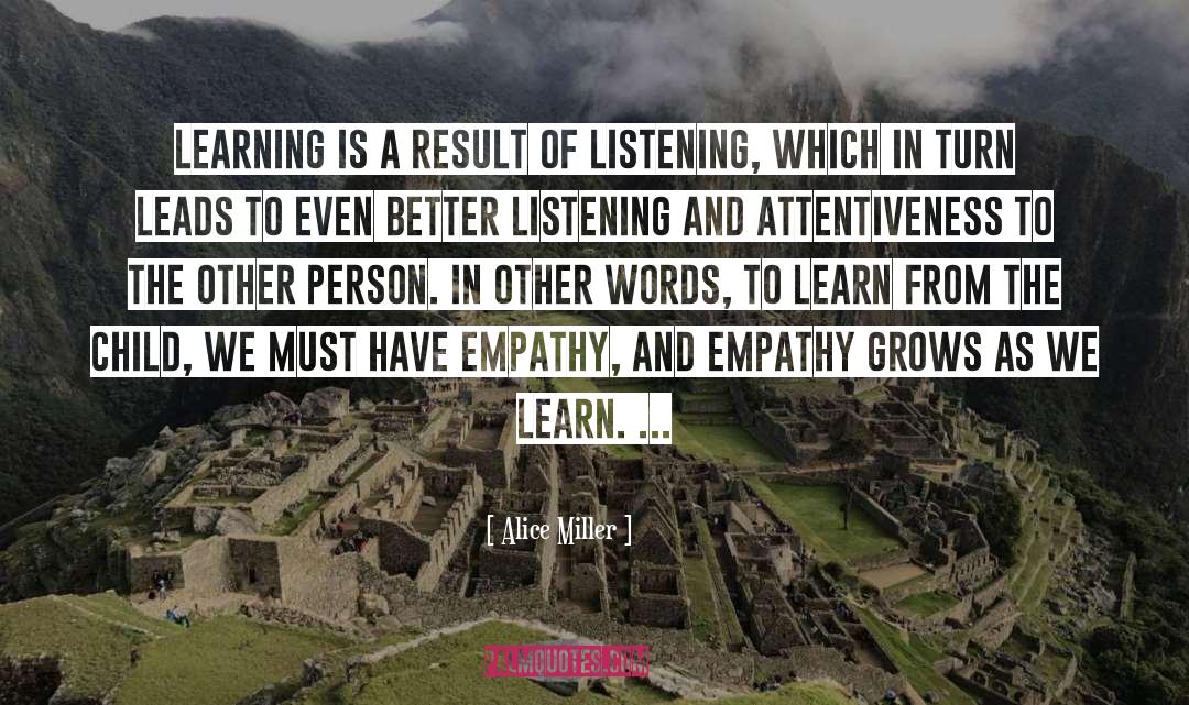 Alice   Miller Quotes: Learning is a result of