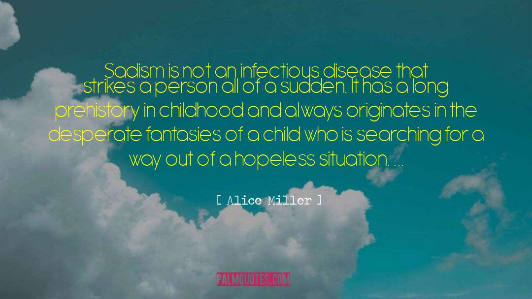 Alice   Miller Quotes: Sadism is not an infectious