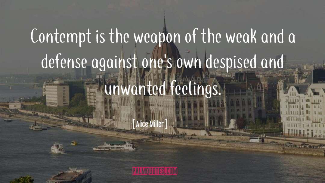 Alice   Miller Quotes: Contempt is the weapon of