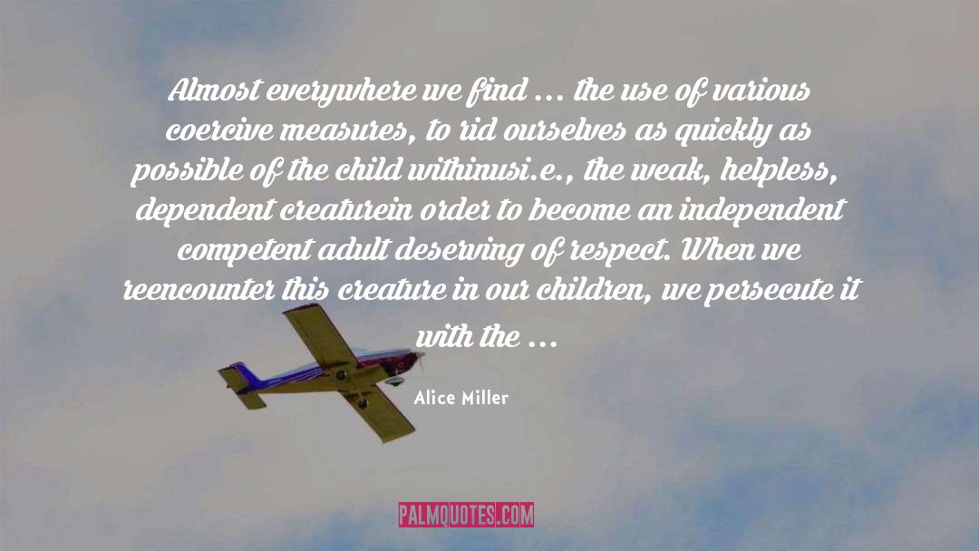 Alice   Miller Quotes: Almost everywhere we find ...