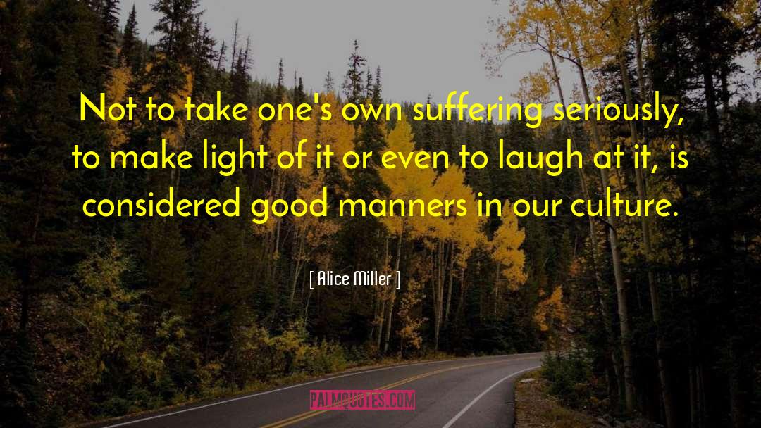 Alice   Miller Quotes: Not to take one's own