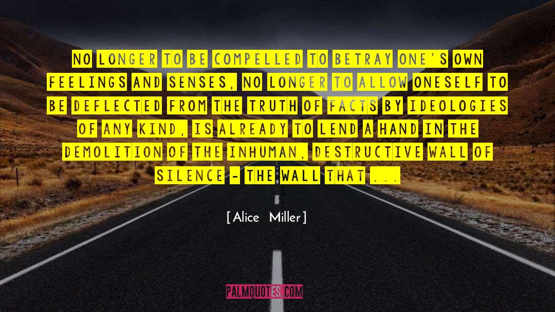 Alice   Miller Quotes: No longer to be compelled