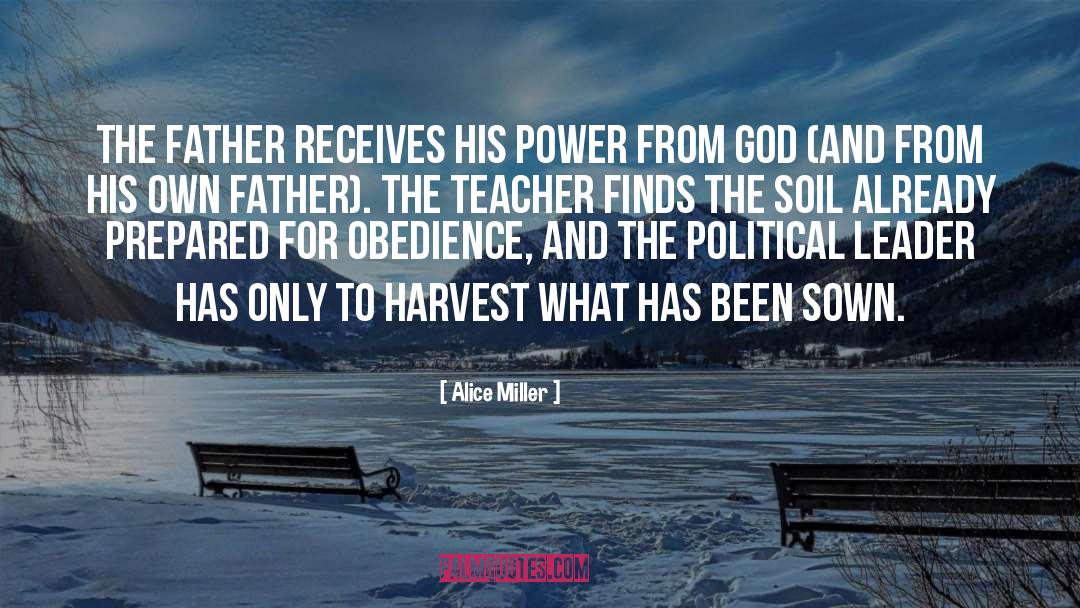 Alice   Miller Quotes: The father receives his power