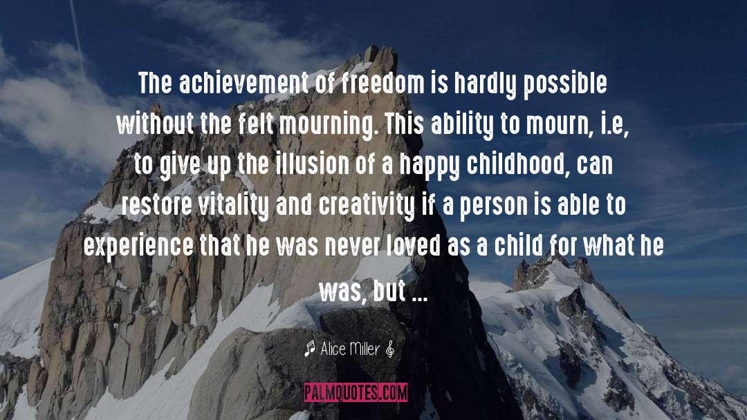 Alice   Miller Quotes: The achievement of freedom is