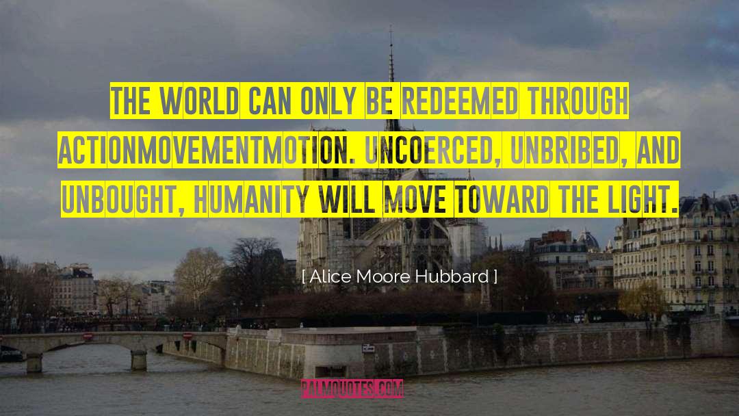 Alice Moore Hubbard Quotes: The world can only be