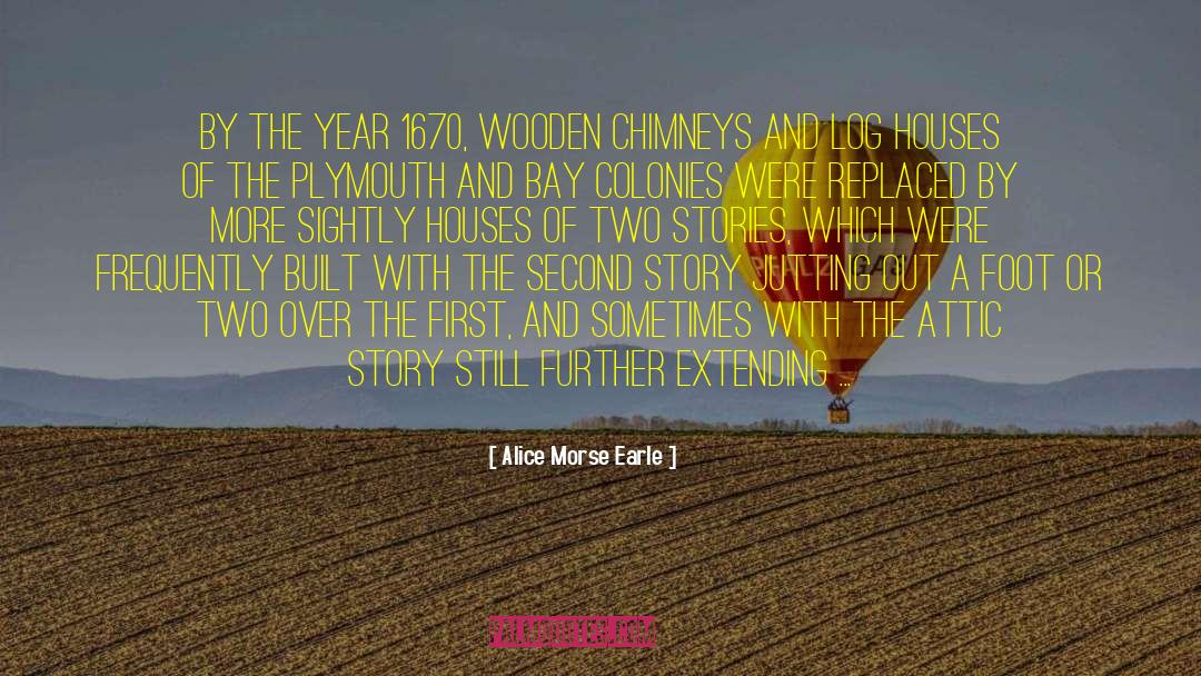 Alice Morse Earle Quotes: By the year 1670, wooden