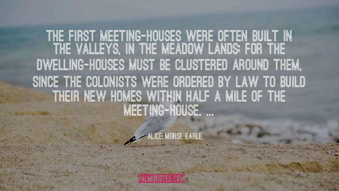 Alice Morse Earle Quotes: The first meeting-houses were often