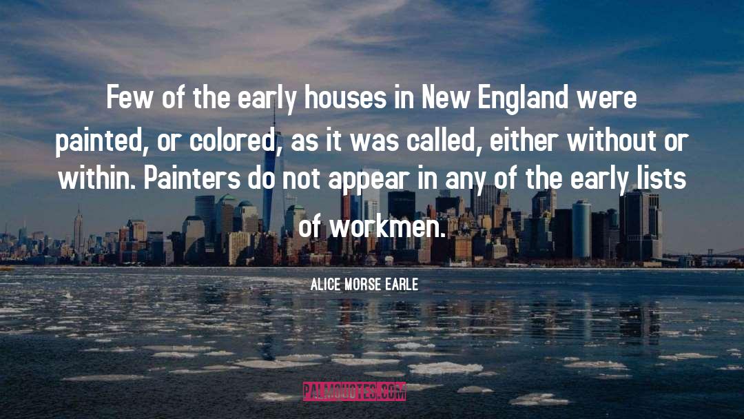 Alice Morse Earle Quotes: Few of the early houses